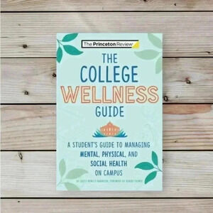 The College Wellness Guide: A Student’s Guide to Managing Health on Campus